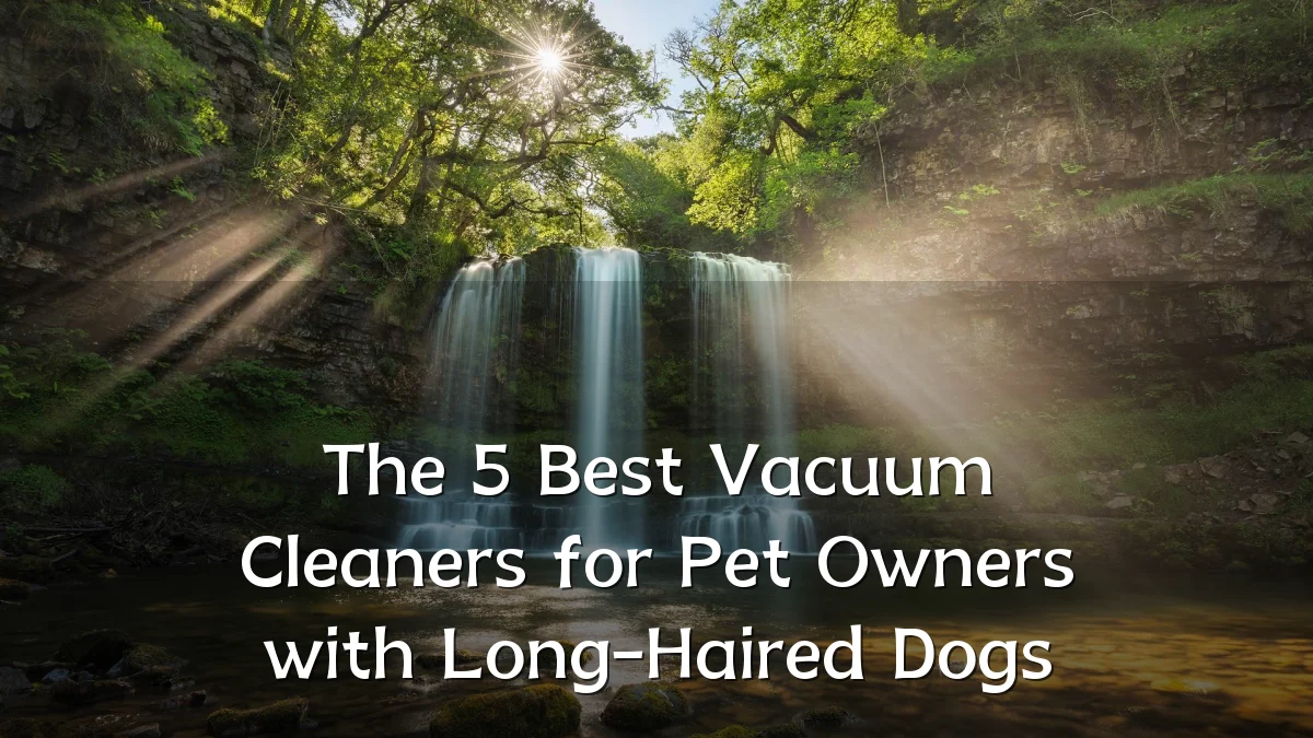 The 5 Best Vacuum Cleaners for Pet Owners with Long-Haired Dogs