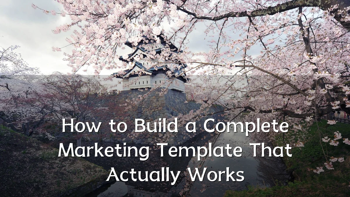 How to Build a Complete Marketing Template That Actually Works