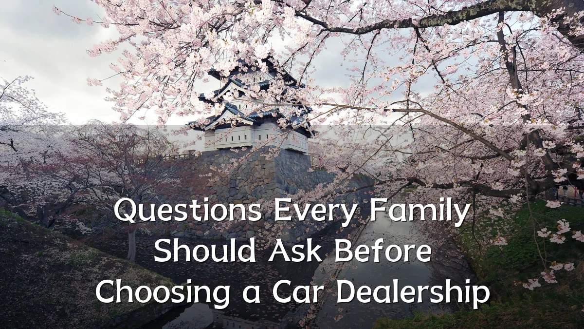 Questions Every Family Should Ask Before Choosing a Car Dealership