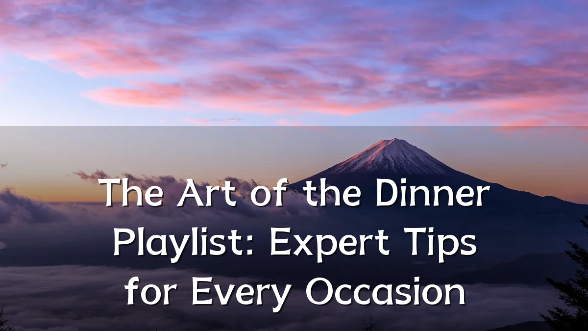 The Art of the Dinner Playlist: Expert Tips for Every Occasion