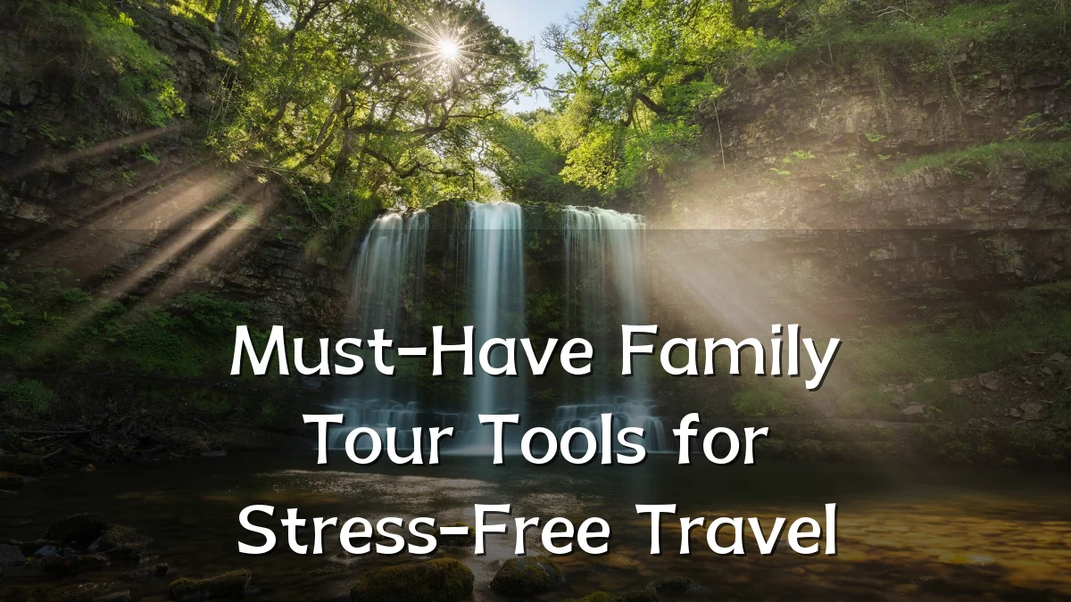 Must-Have Family Tour Tools for Stress-Free Travel