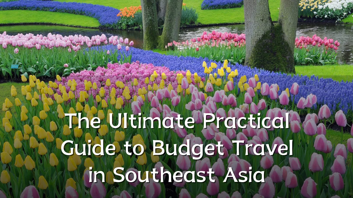 The Ultimate Practical Guide to Budget Travel in Southeast Asia