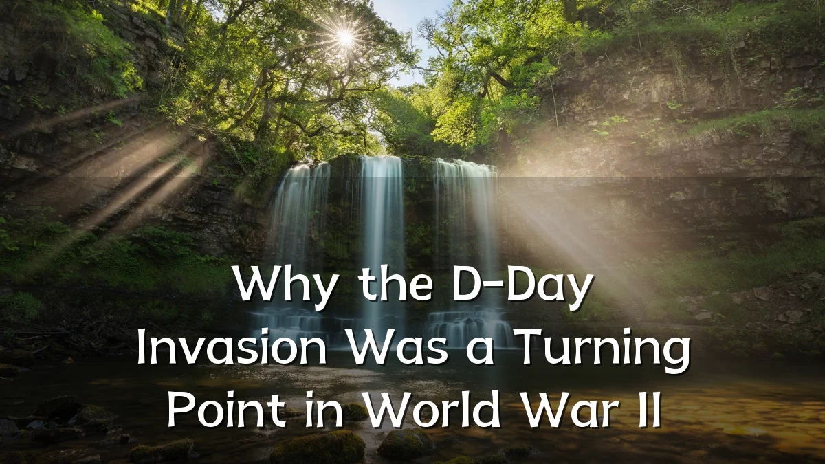 Why the D-Day Invasion Was a Turning Point in World War II