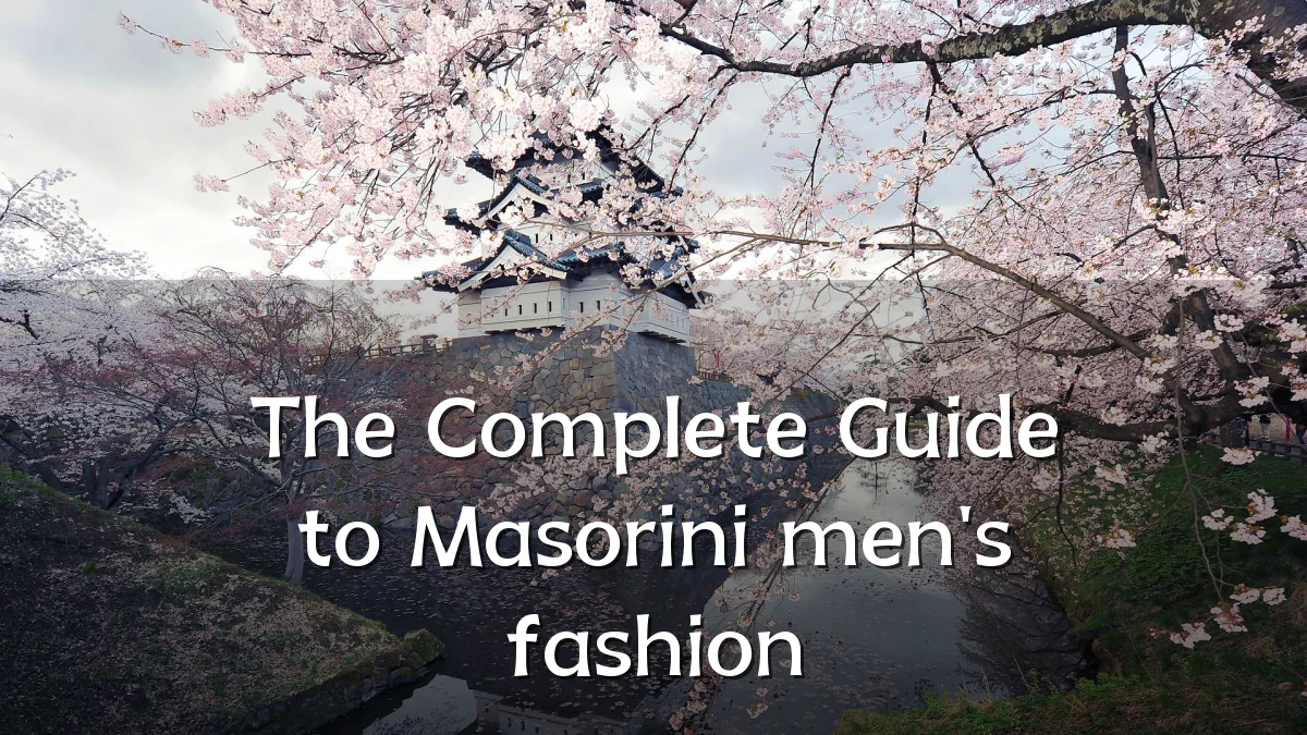 The Complete Guide to Masorini men's fashion