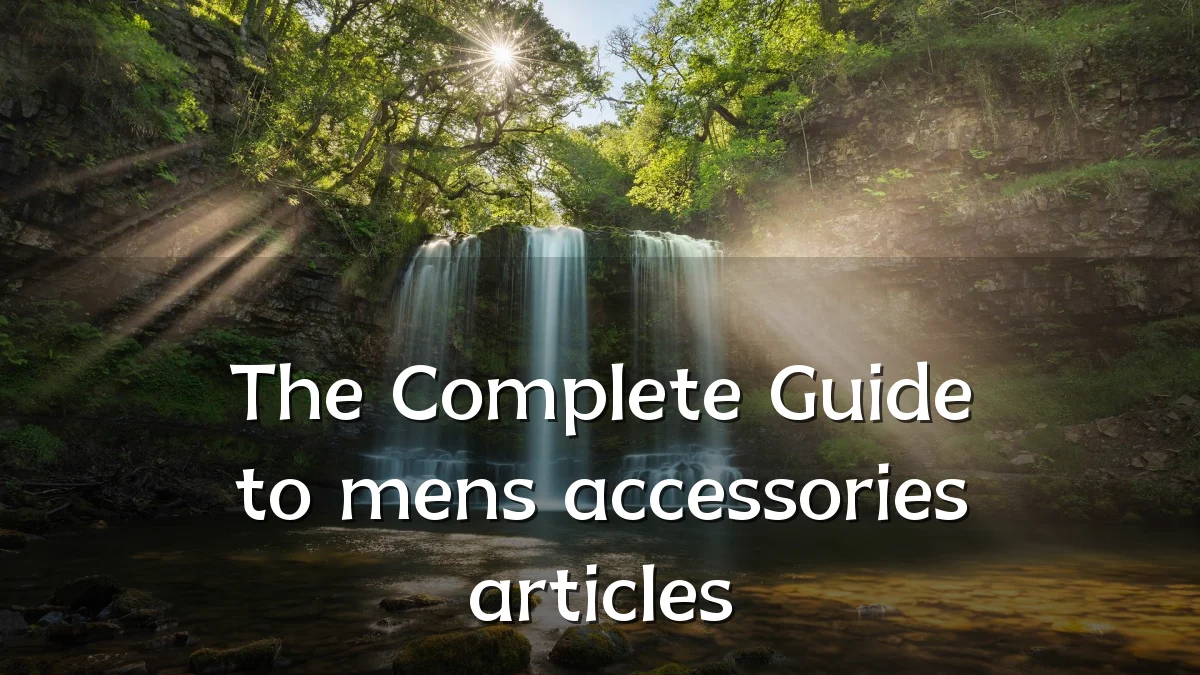 The Complete Guide to mens accessories articles