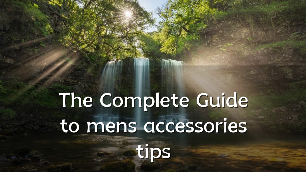 The Complete Guide to mens accessories tips