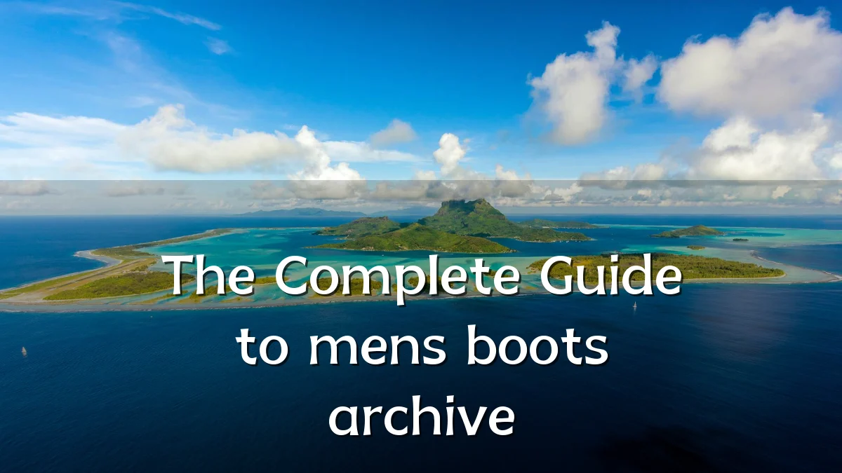 The Complete Guide to mens boots archive