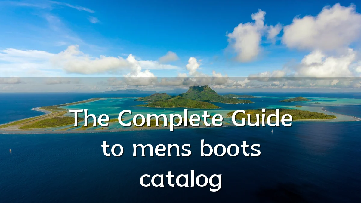 The Complete Guide to mens boots catalog