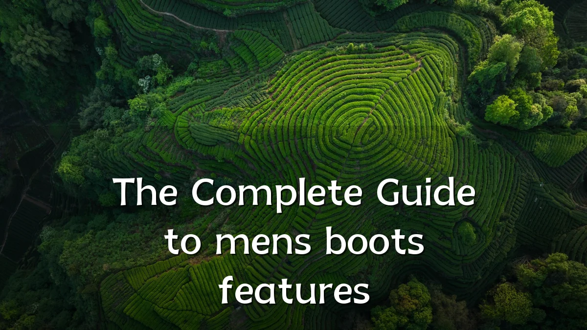 The Complete Guide to mens boots features