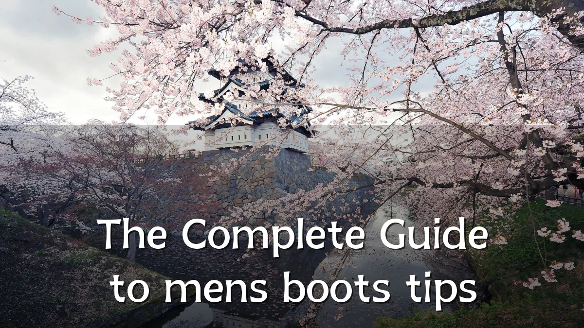 The Complete Guide to mens boots tips