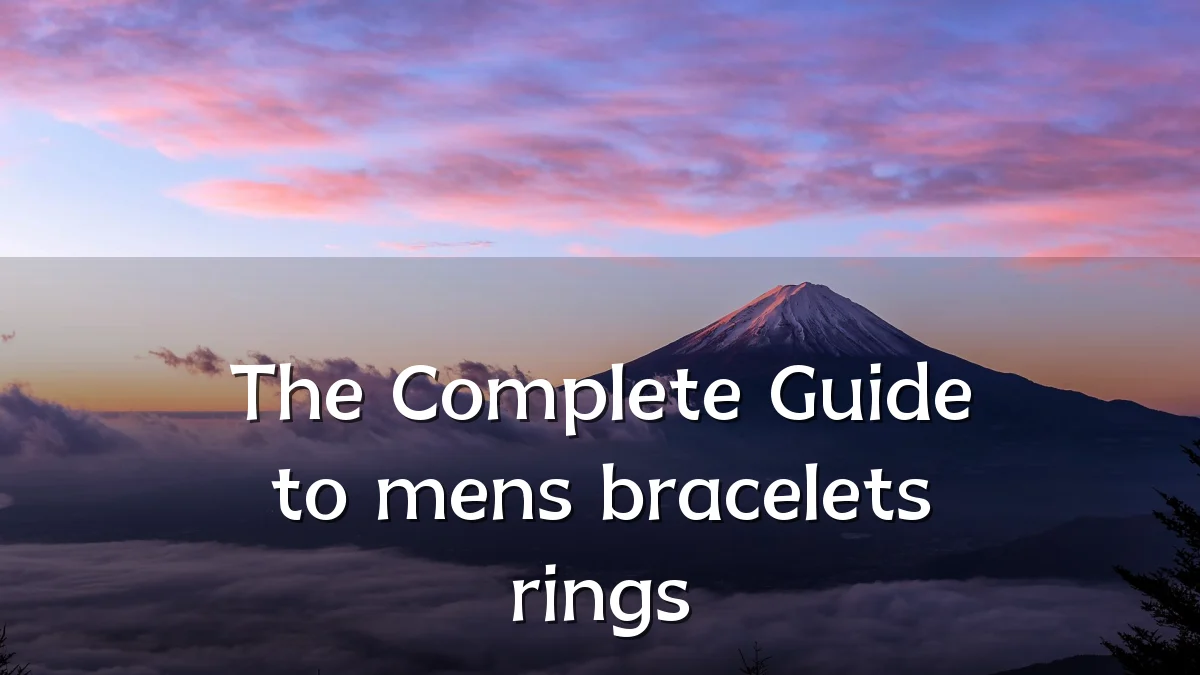 The Complete Guide to mens bracelets rings