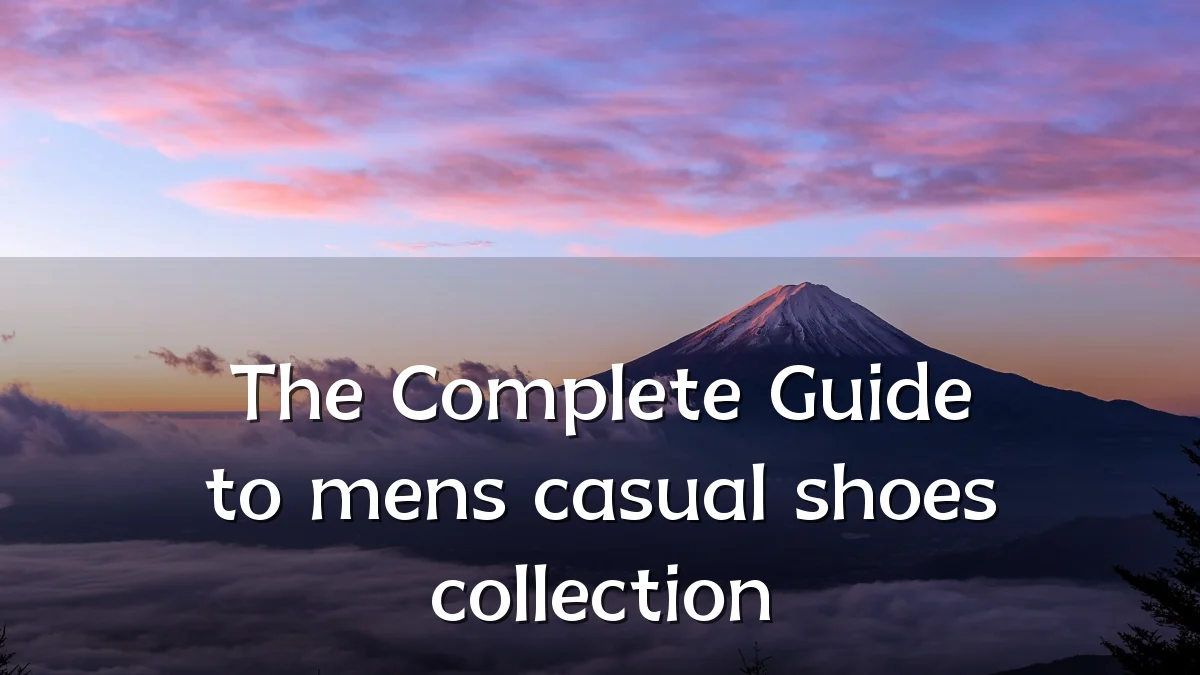 The Complete Guide to mens casual shoes collection
