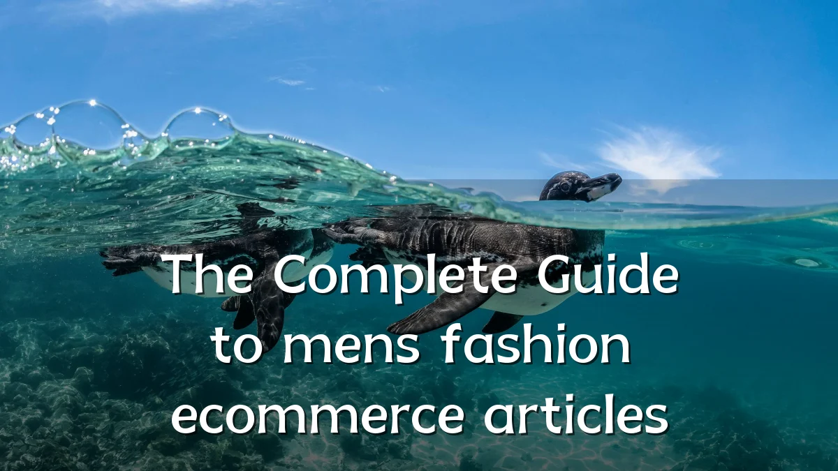 The Complete Guide to mens fashion ecommerce articles