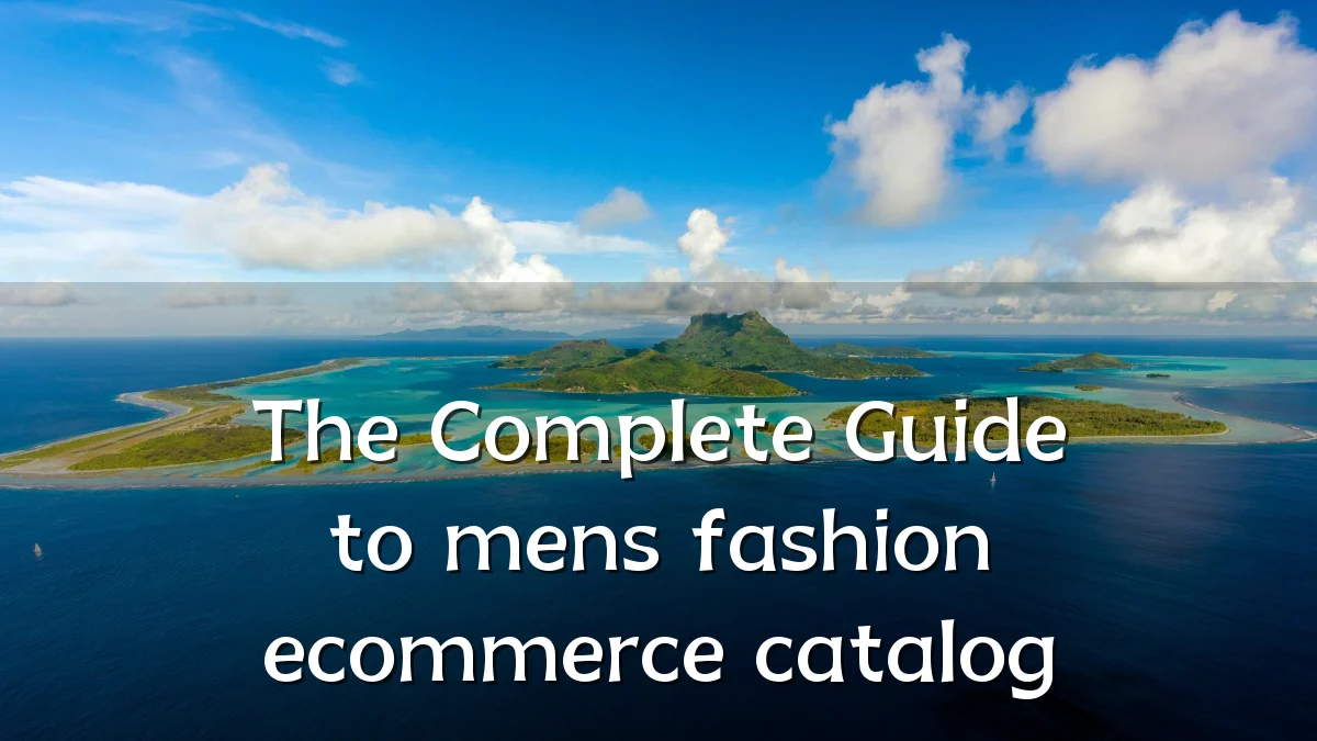 The Complete Guide to mens fashion ecommerce catalog