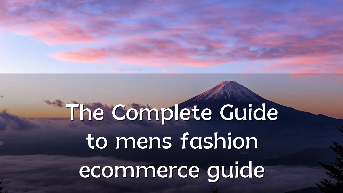 The Complete Guide to mens fashion ecommerce guide