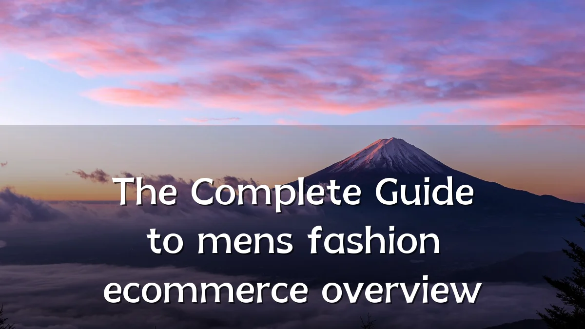 The Complete Guide to mens fashion ecommerce overview
