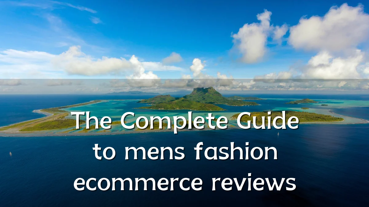 The Complete Guide to mens fashion ecommerce reviews