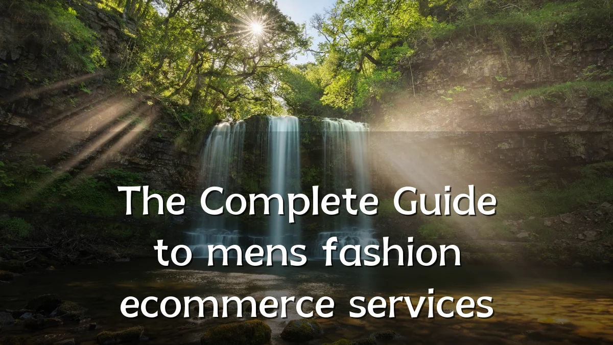 The Complete Guide to mens fashion ecommerce services