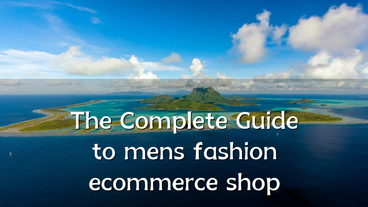 The Complete Guide to mens fashion ecommerce shop