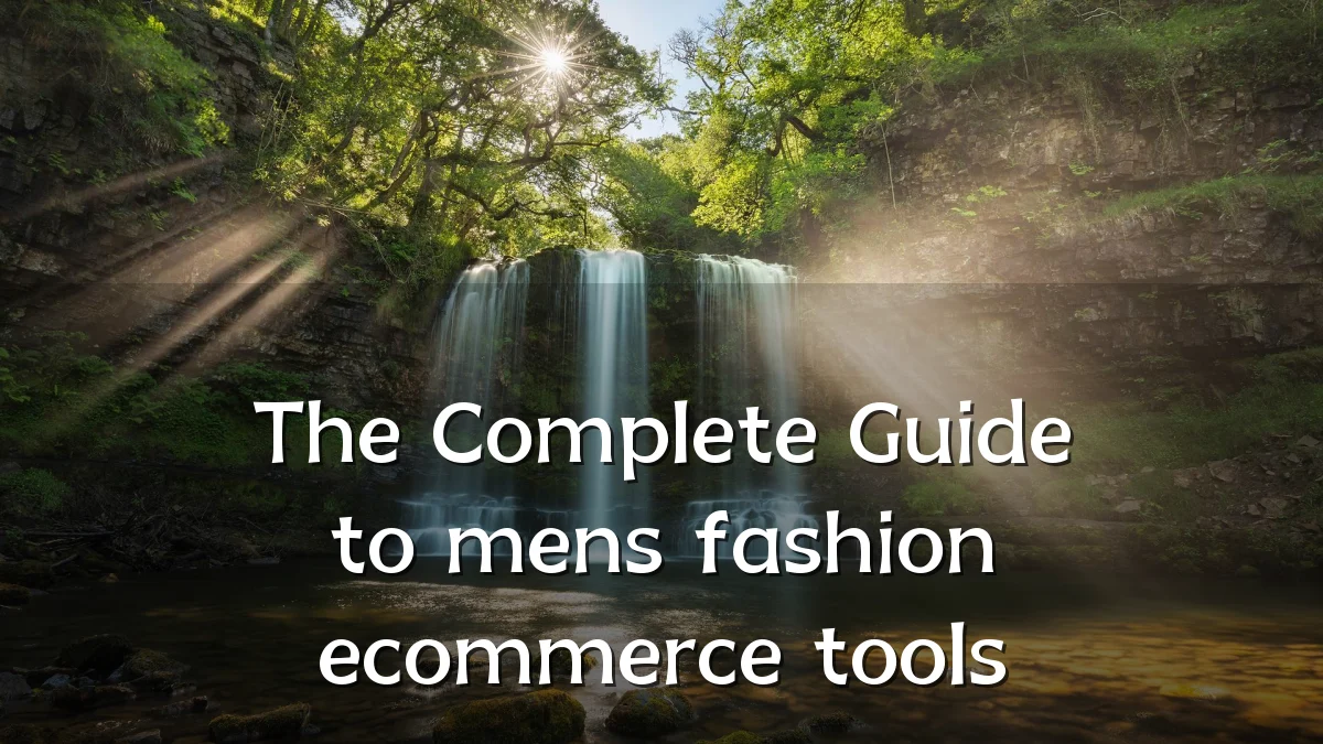 The Complete Guide to mens fashion ecommerce tools