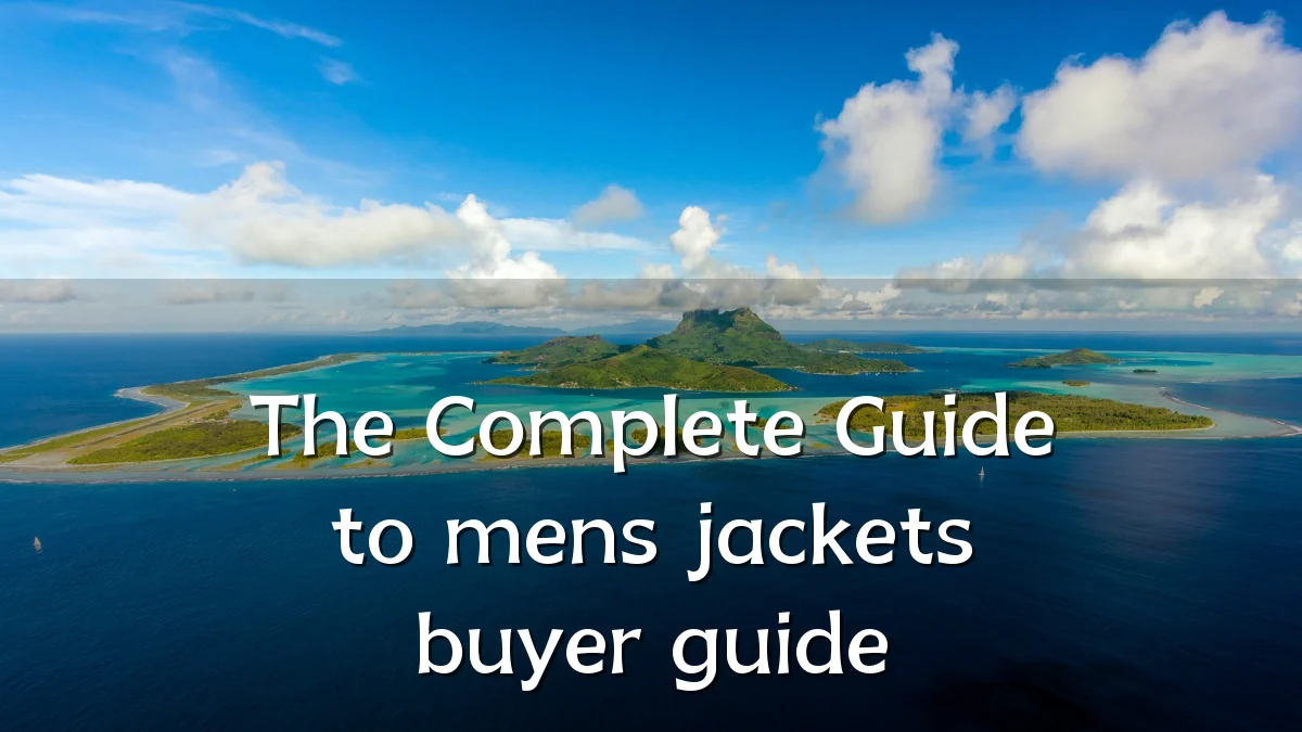 The Complete Guide to mens jackets buyer guide