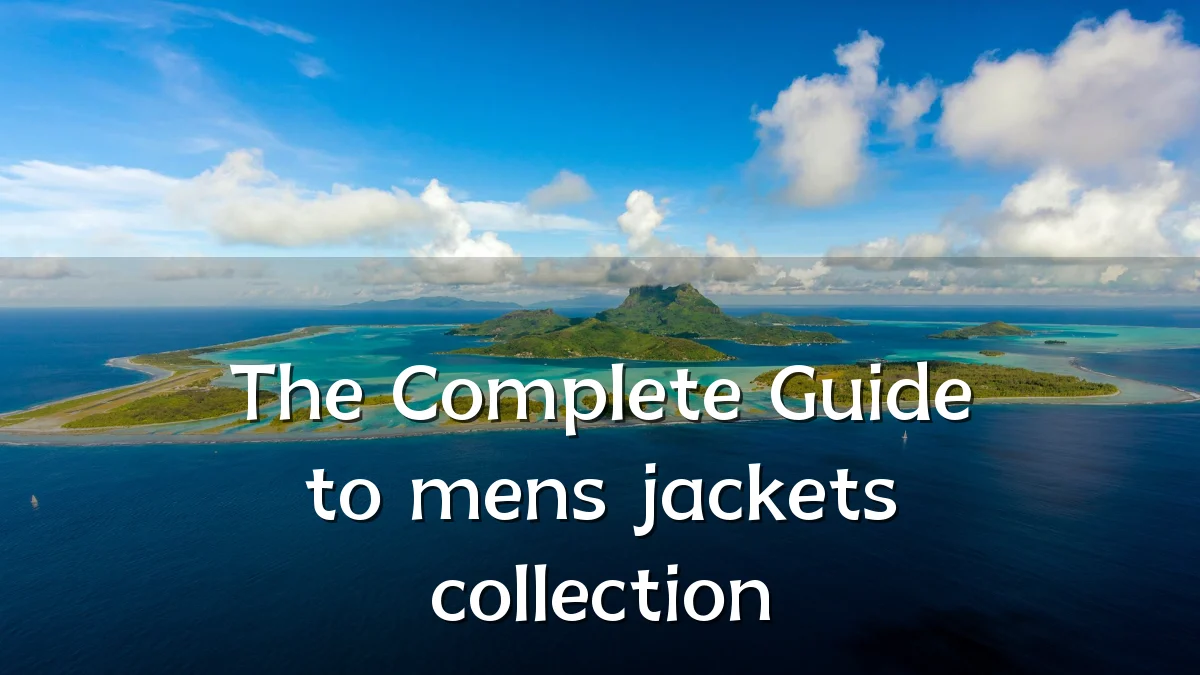 The Complete Guide to mens jackets collection