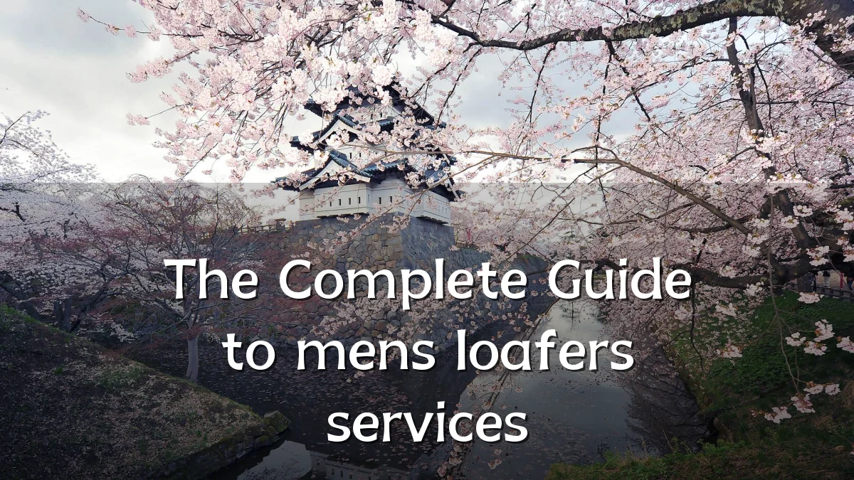 The Complete Guide to mens loafers services