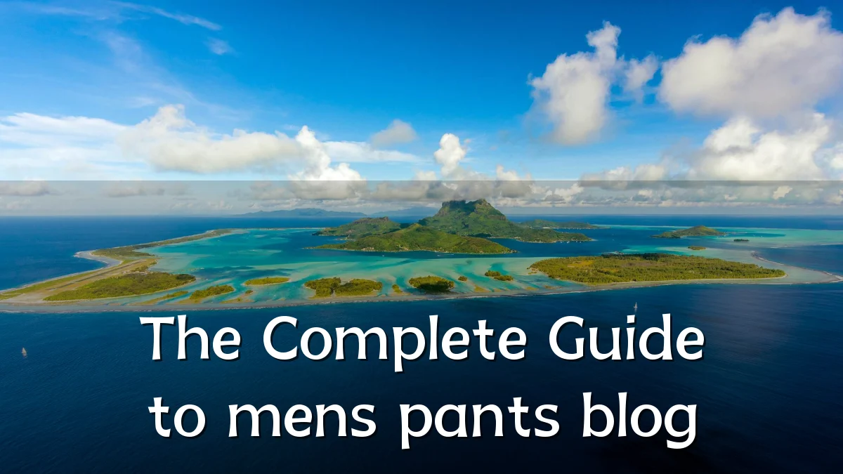 The Complete Guide to mens pants blog