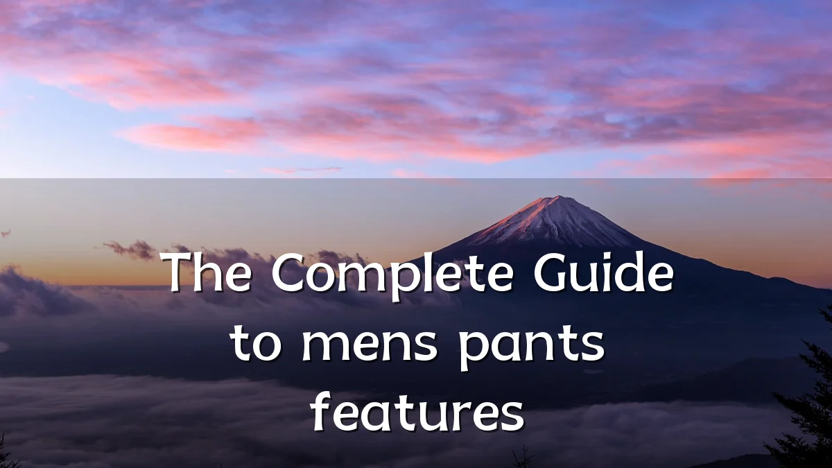The Complete Guide to mens pants features