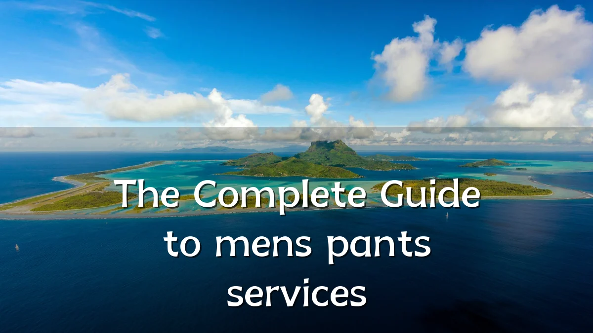 The Complete Guide to mens pants services