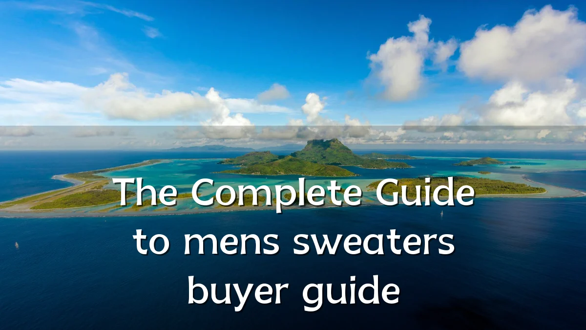 The Complete Guide to mens sweaters buyer guide