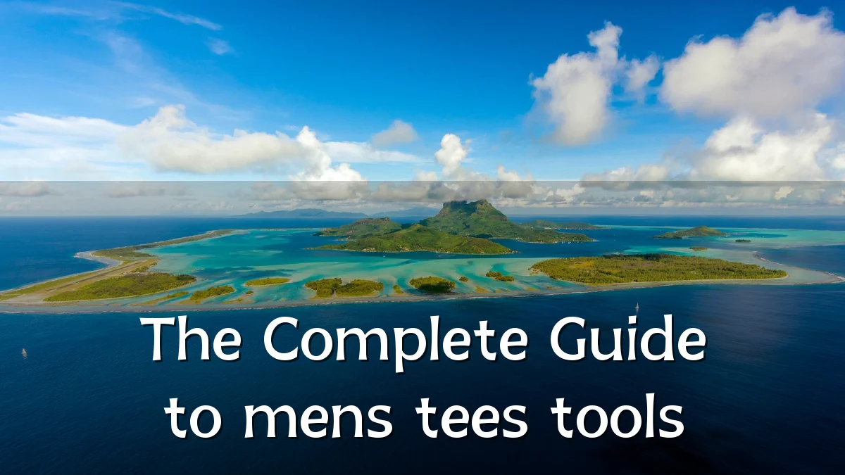The Complete Guide to mens tees tools