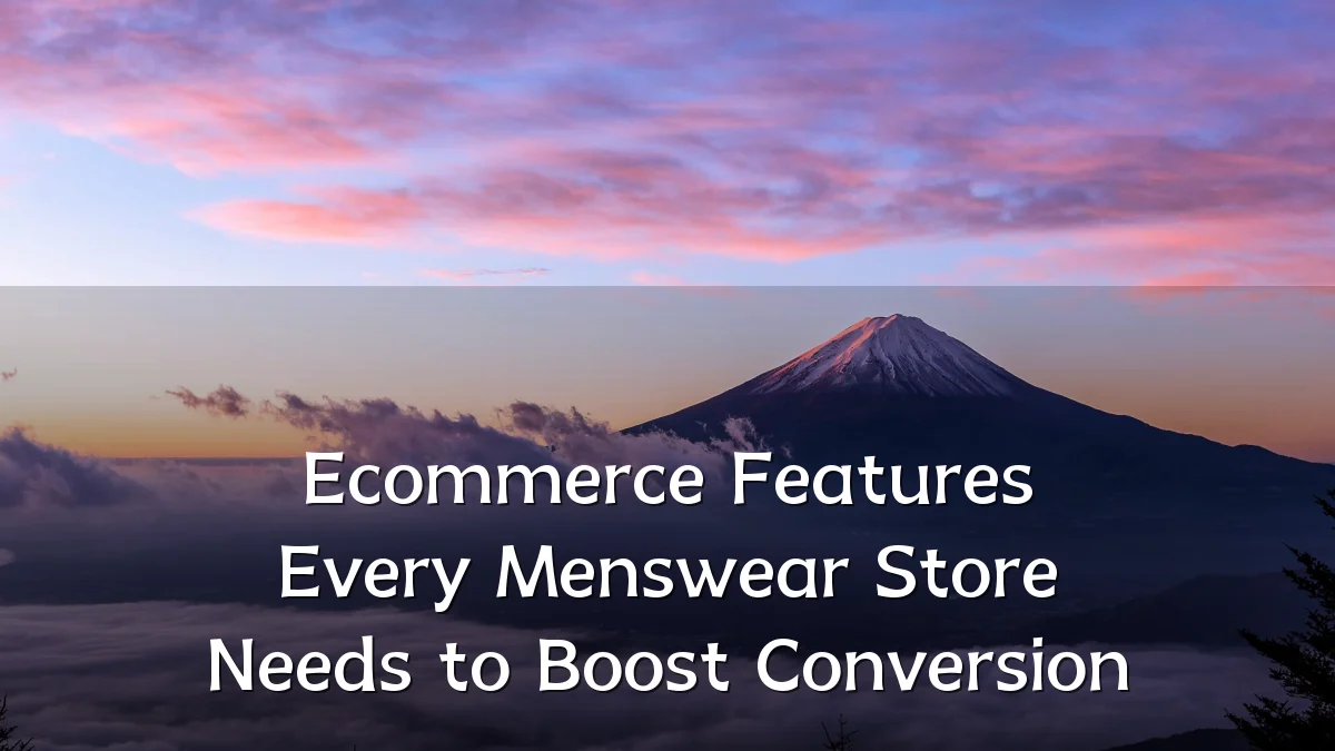 Ecommerce Features Every Menswear Store Needs to Boost Conversion