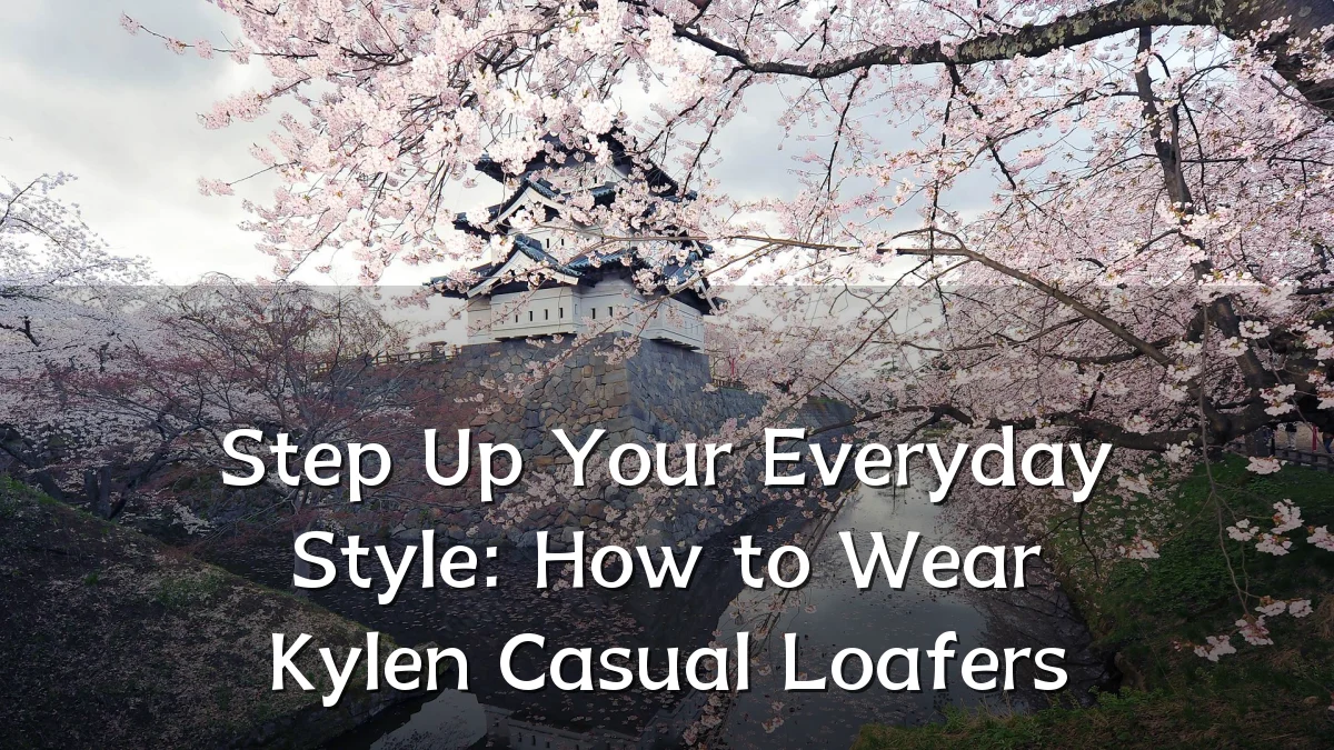 Step Up Your Everyday Style: How to Wear Kylen Casual Loafers