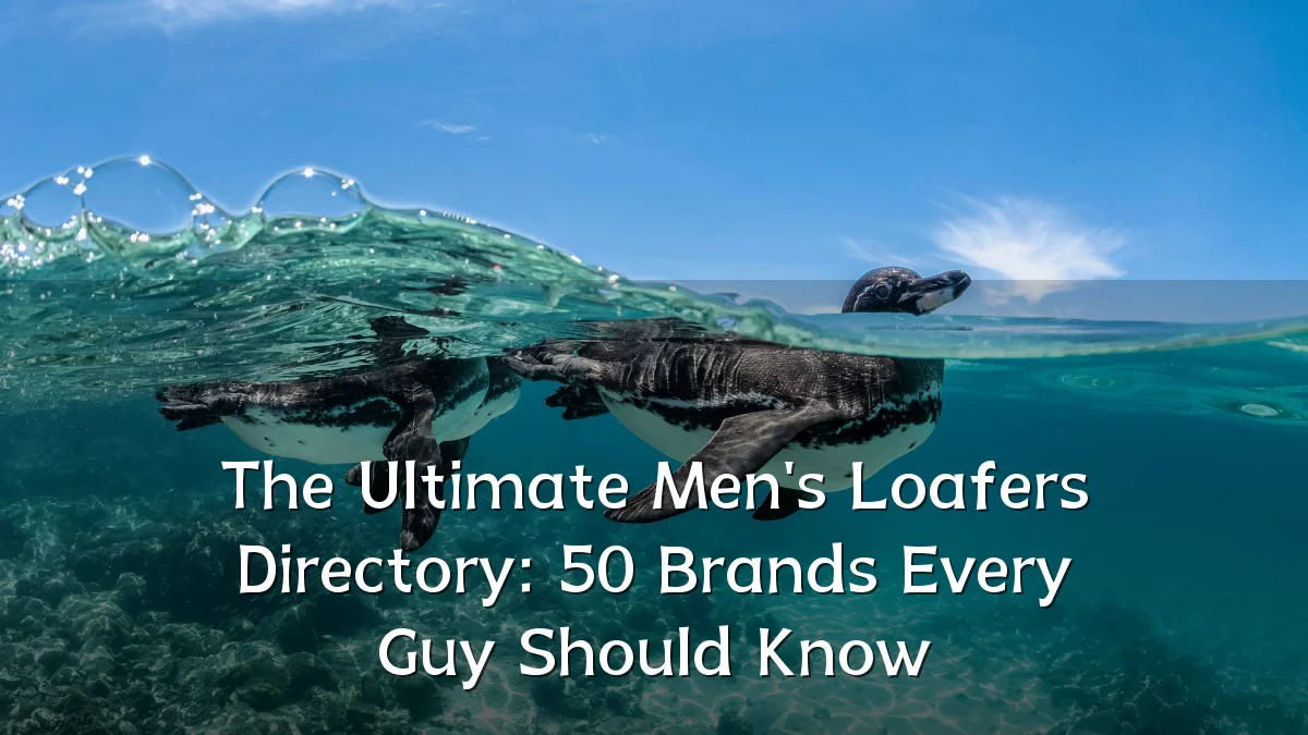 The Ultimate Men's Loafers Directory: 50 Brands Every Guy Should Know