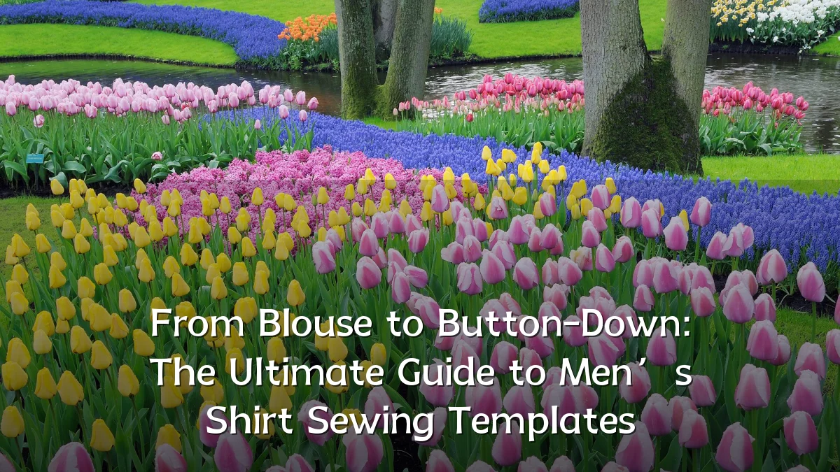 From Blouse to Button-Down: The Ultimate Guide to Men’s Shirt Sewing Templates