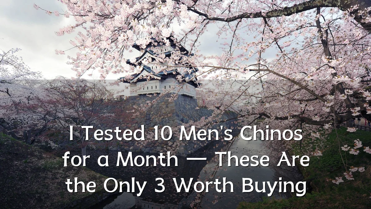 I Tested 10 Men's Chinos for a Month — These Are the Only 3 Worth Buying