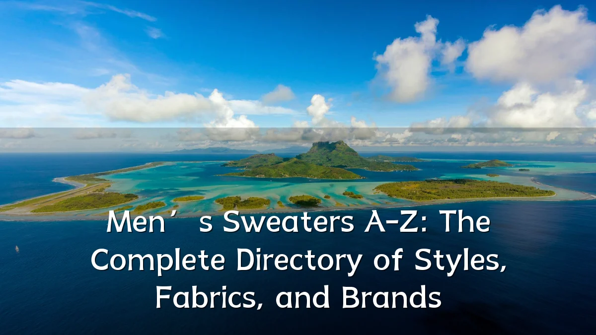 Men’s Sweaters A-Z: The Complete Directory of Styles, Fabrics, and Brands