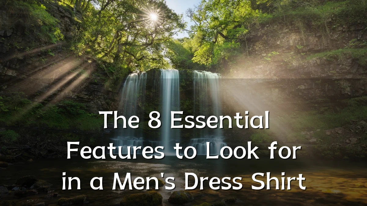 The 8 Essential Features to Look for in a Men's Dress Shirt