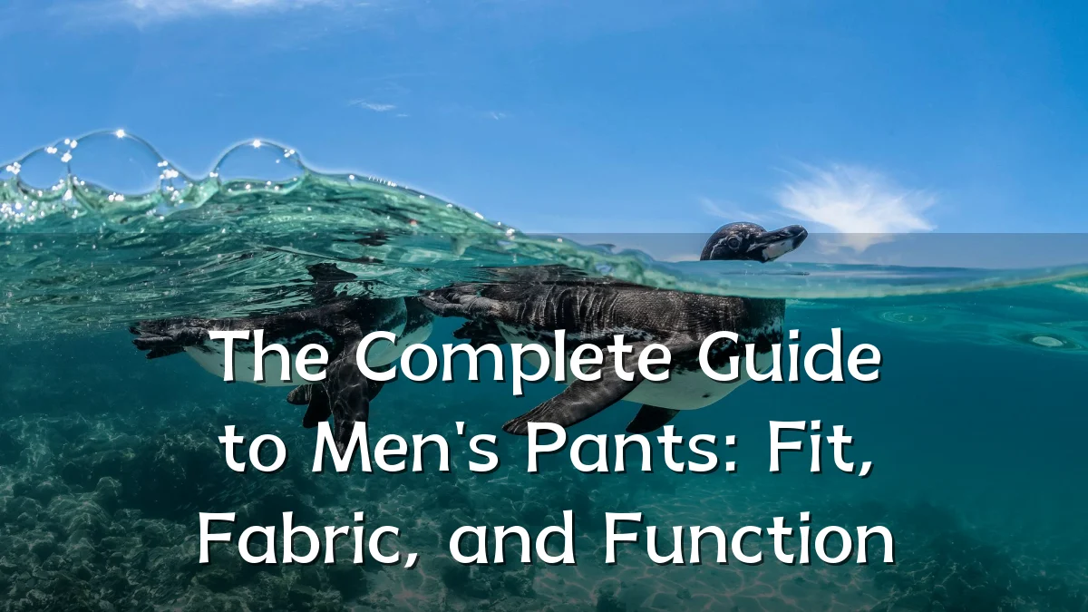 The Complete Guide to Men's Pants: Fit, Fabric, and Function