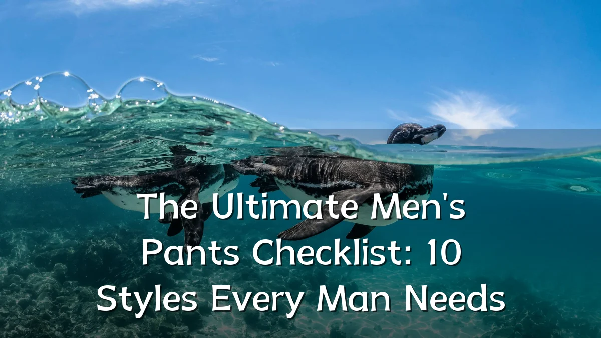 The Ultimate Men's Pants Checklist: 10 Styles Every Man Needs