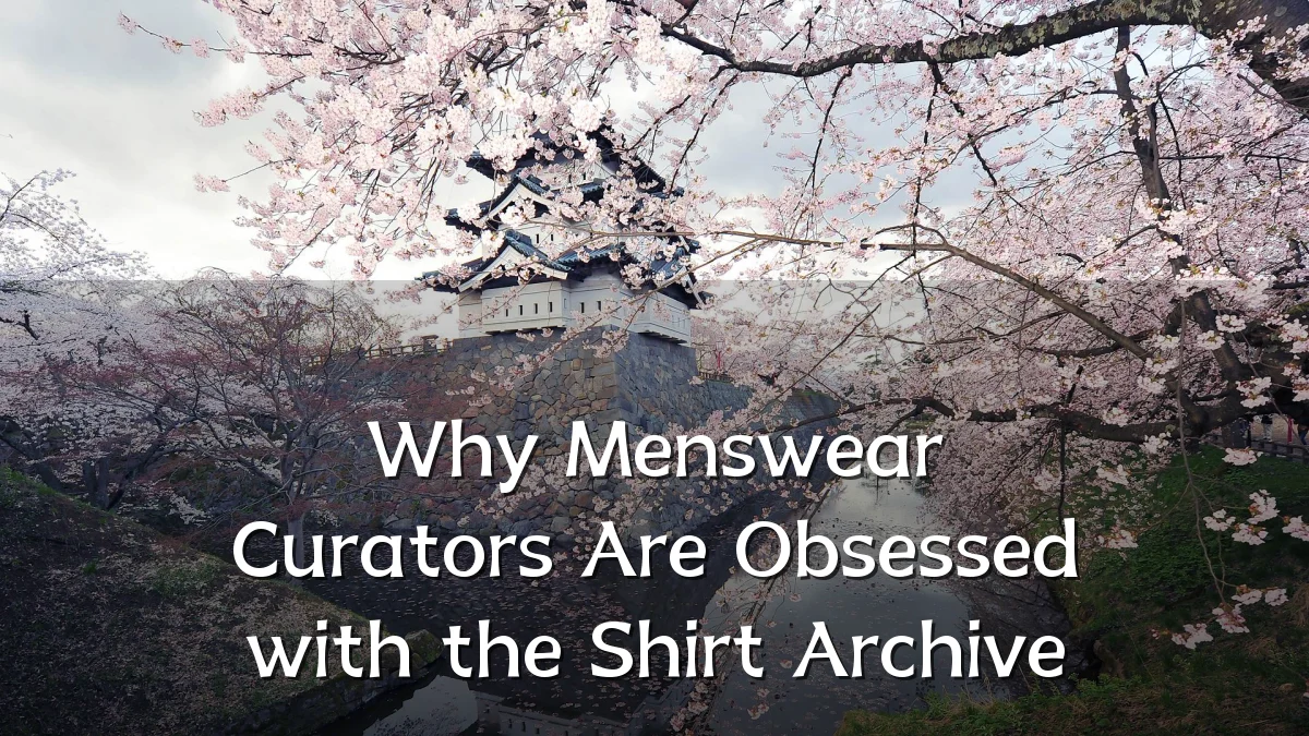 Why Menswear Curators Are Obsessed with the Shirt Archive